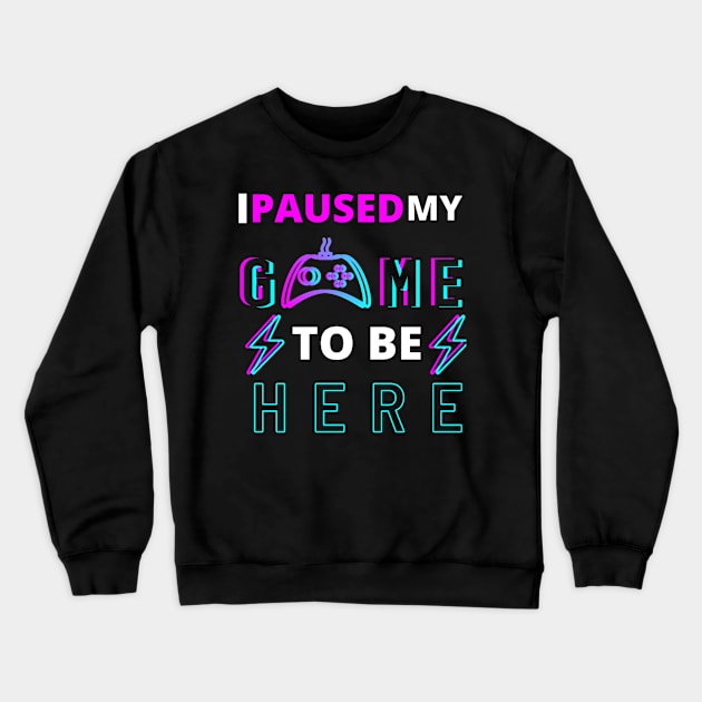 I paused my game to be here quote Crewneck Sweatshirt by Bravery